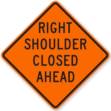 W21-5b RIGHT SHOULDER CLOSED AHEAD